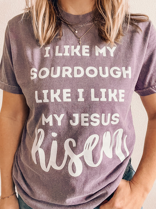 I Like my Sourdough Like I like my Jesus, Risen
